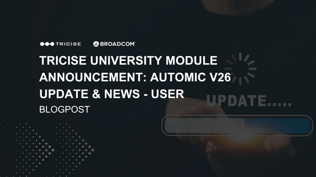 Automic V26 Update & News - User : New V26 Module at Tricise University 2 Automic Módulo de usuario de actualización y noticias V26 en Tricise University
