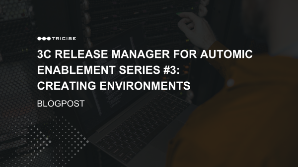 3C Release Manager for Automic Enablement Series: Creating Environments