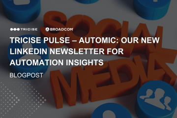 Tricise Pulse - Automic : Lettre d'information LinkedIn sur l'automatisation par Tricise et Broadcom