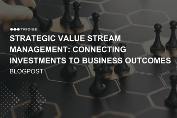 Blogpost - Strategic Value Stream Management: Connecting Investments to Business Outcomes